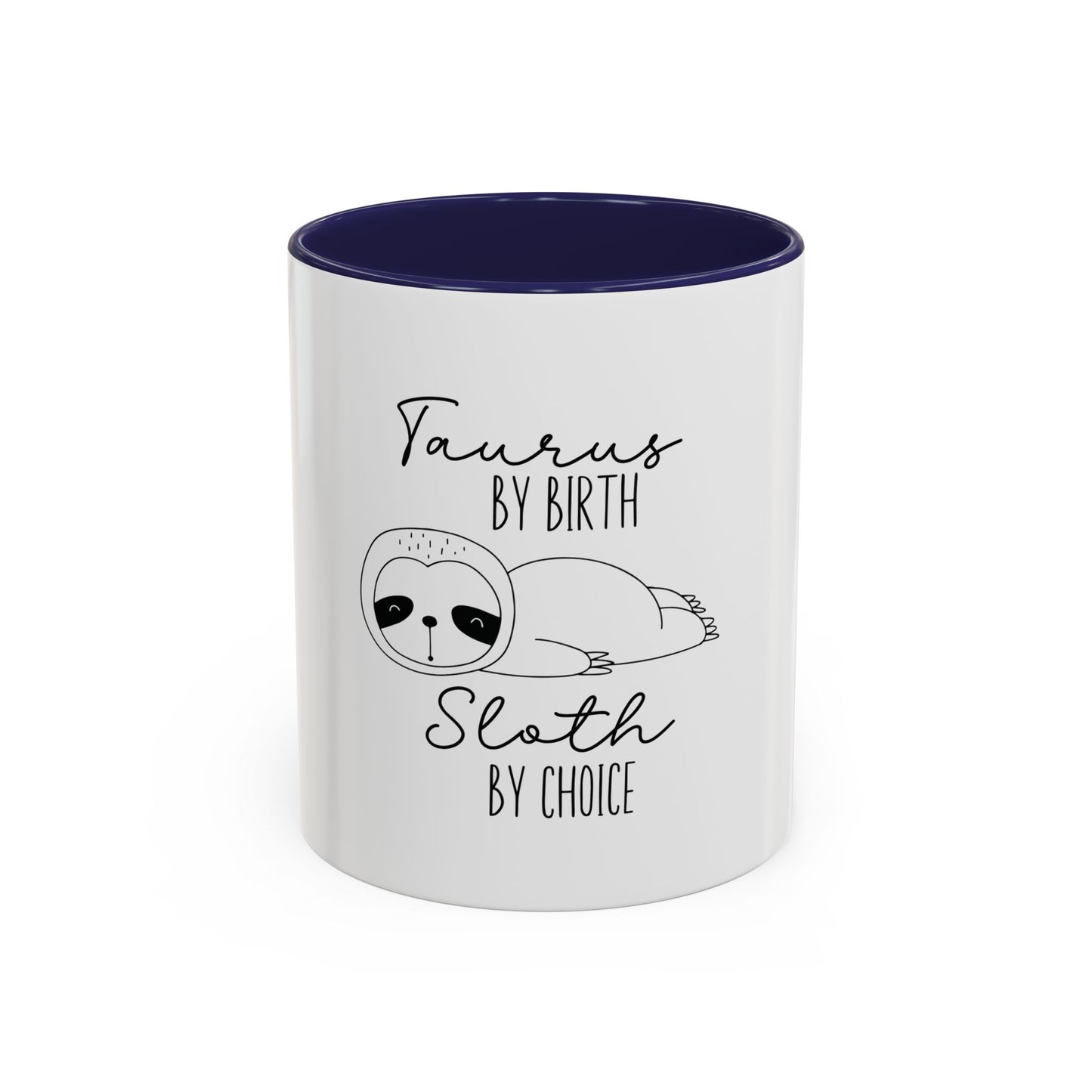 Taurus by Birth Sloth by Choice Accented Ceramic Mug | Available in 11oz and 15oz | Perfect for Coffee & Tea Lovers