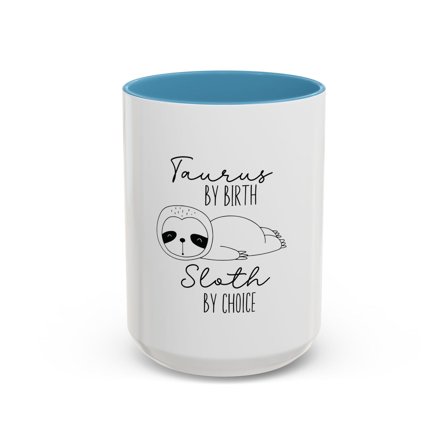 Taurus by Birth Sloth by Choice Accented Ceramic Mug | Available in 11oz and 15oz | Perfect for Coffee & Tea Lovers