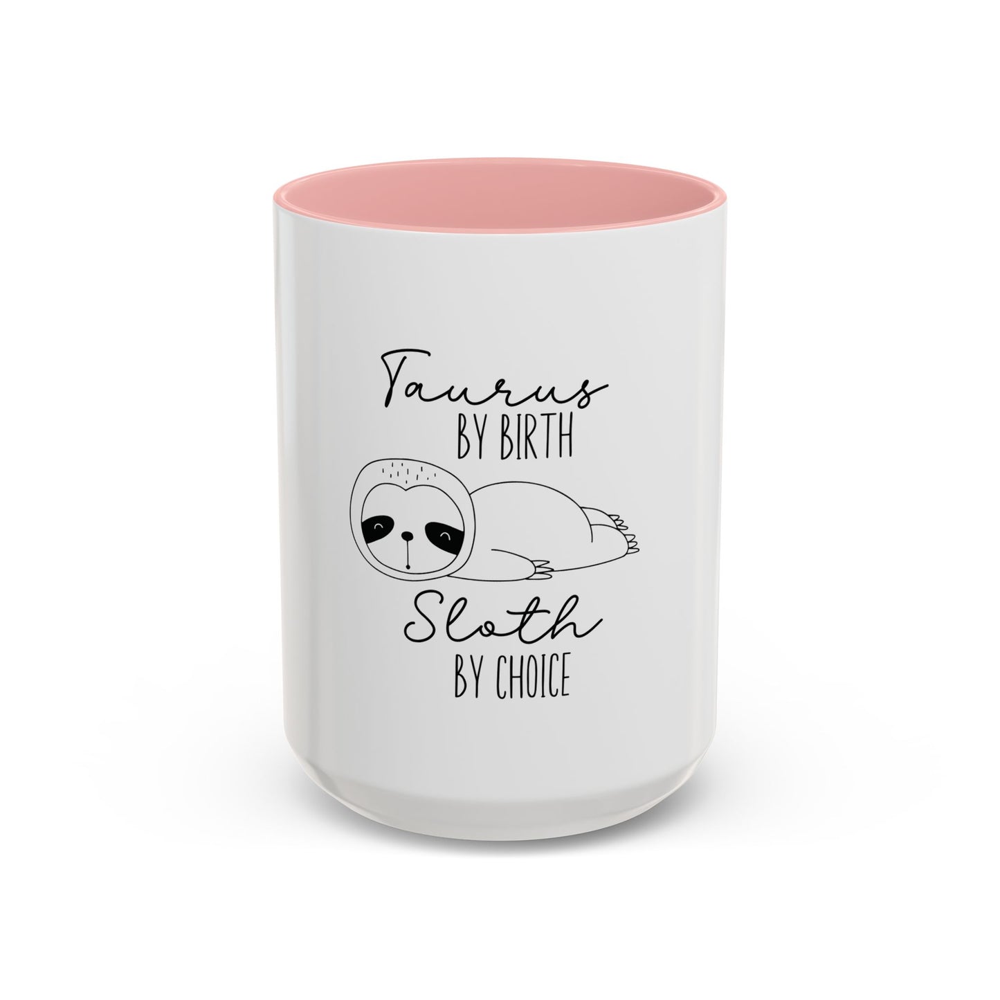 Taurus by Birth Sloth by Choice Accented Ceramic Mug | Available in 11oz and 15oz | Perfect for Coffee & Tea Lovers