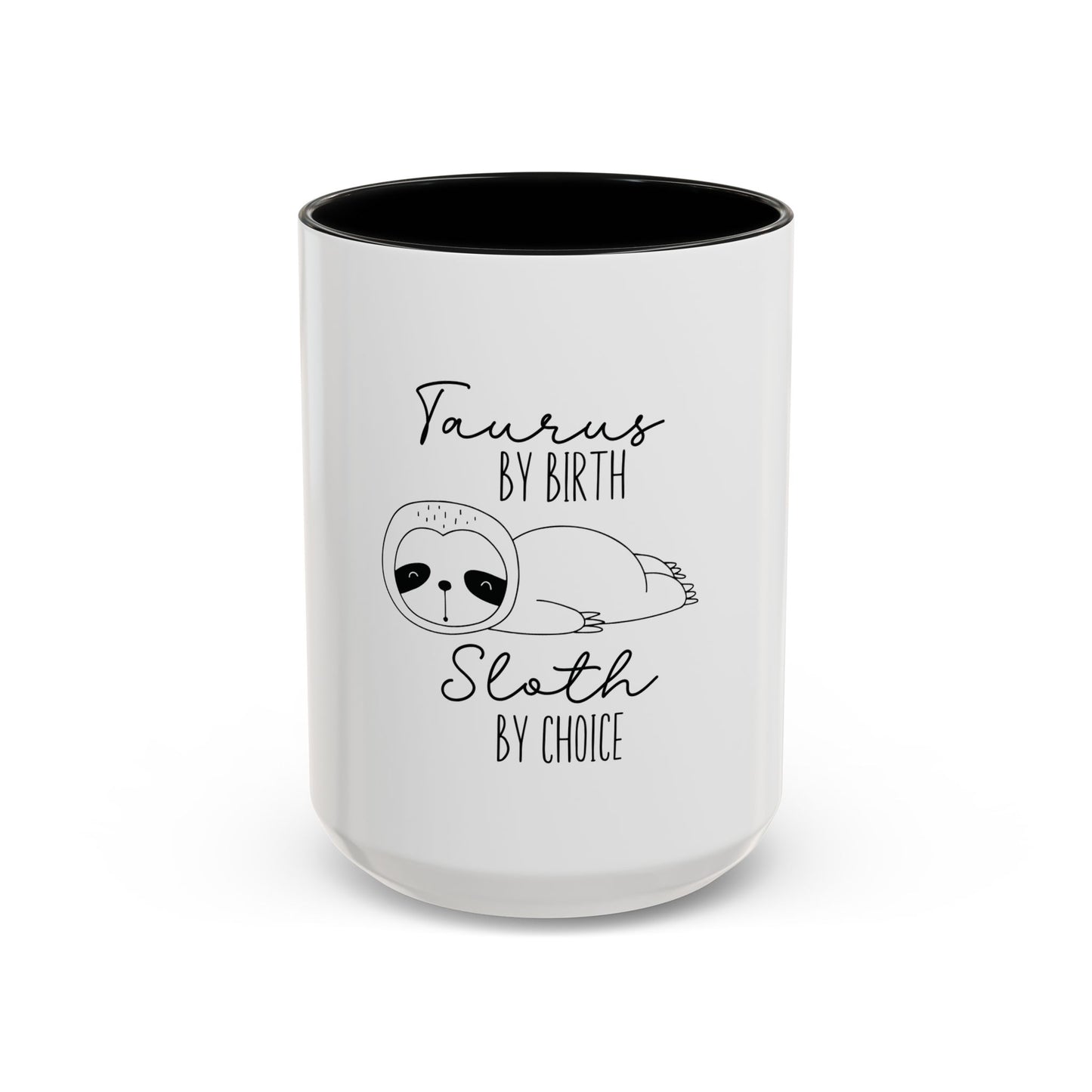 Taurus by Birth Sloth by Choice Accented Ceramic Mug | Available in 11oz and 15oz | Perfect for Coffee & Tea Lovers