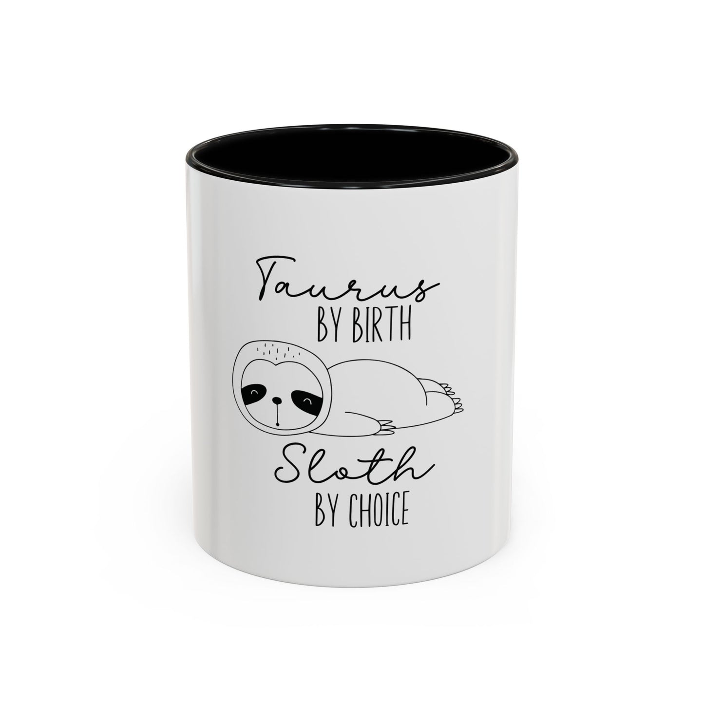 Taurus by Birth Sloth by Choice Accented Ceramic Mug | Available in 11oz and 15oz | Perfect for Coffee & Tea Lovers